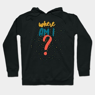 Where Am I? Hoodie